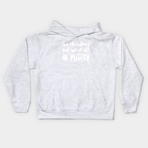 It's Christmas and We're All in Misery Kids Hoodie by klance